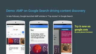 Demo: AMP on Google Search driving content discovery
In late February, Google launched AMP articles in “Top stories” in Google Search
Try it now on
google.com
(in your phone’s browser)
 