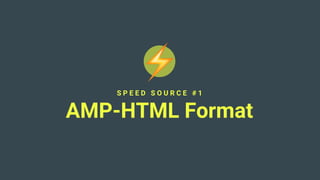 S P E E D S O U R C E # 1
AMP-HTML Format
 