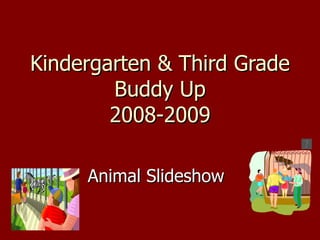 Kindergarten & Third Grade Buddy Up 2008-2009 Animal Slideshow   