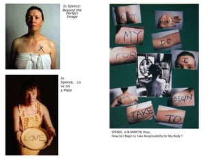 Jo Spence: Beyond the Perfect ImageJo Spence,  Love ona Plate  SPENCE, Jo & MARTIN, Rosy,How Do I Begin to Take Responsibility for My Body ?