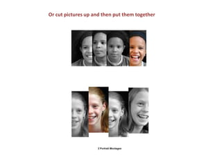 Or cut pictures up and then put them together