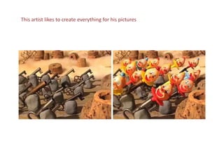 This artist likes to create everything for his pictures