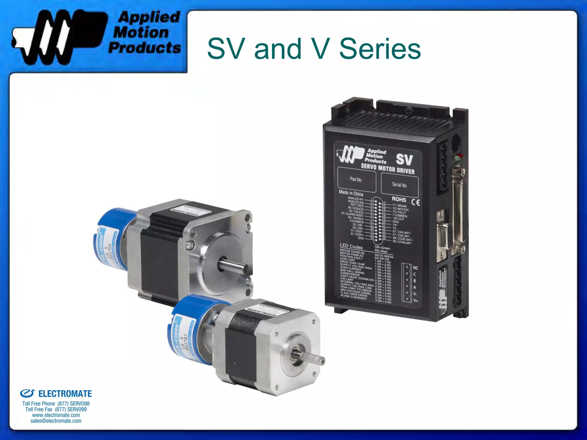 SV and V Series




old & Serviced By:


                     ELECTROMATE
              Toll Free Phone (877) SERVO98
               Toll Free Fax (877) SERV099
                    www.electromate.com
                   sales@electromate.com
 