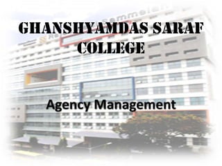 GHANSHYAMDAS SARAF
COLLEGE
Agency Management

 
