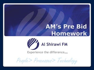 AM’s Pre Bid Homework People> Processes> Technology 