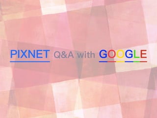 PIXNET Q&A with GOOGLE
 