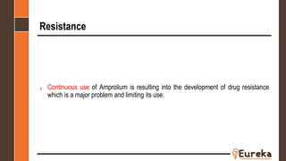 Resistance
› Continuous use of Amprolium is resulting into the development of drug resistance
which is a major problem and limiting its use.
 
