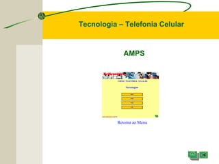 Tecnologia – Telefonia Celular
AMPS
Retorna ao Menu
 