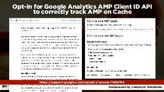 #ampsuccess by @aleyda at #smxlmilan
Opt-in for Google Analytics AMP Client ID API  
to correctly track AMP on Cache
https...