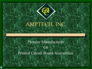 AMPTECH, INC. Premier Manufacturer Of  Printed Circuit Board Assemblies 