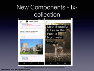 Presented by Toren Ajk AMPWPTools.com
New Components - fx-
collection
https://ampbyexample.com/components/amp-fx-collectio...