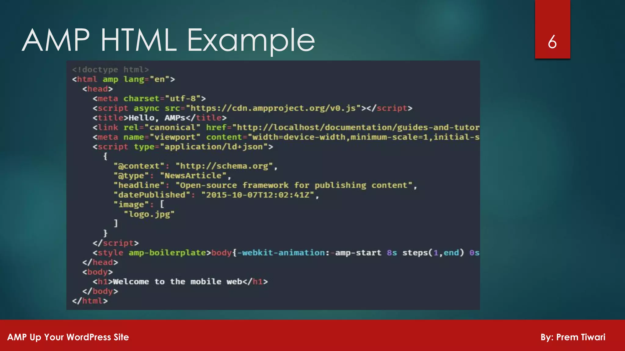 6AMP HTML Example
AMP Up Your WordPress Site By: Prem Tiwari
 