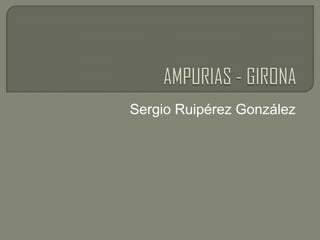 AMPURIAS - GIRONA Sergio Ruipérez González 