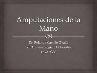 Dr. Rolando Castillo Ovalle
RII Traumatología y Ortopedia
HGA IGSS
 