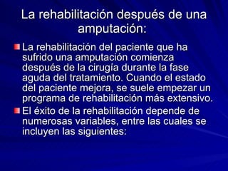 La rehabilitación después de una amputación:  <ul><li>La rehabilitación del paciente que ha sufrido una amputación comienz...