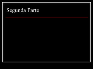 Segunda Parte 
 