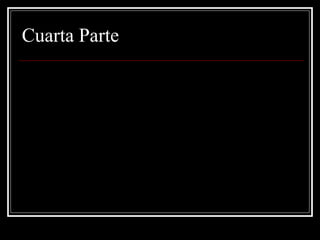 Cuarta Parte 
 