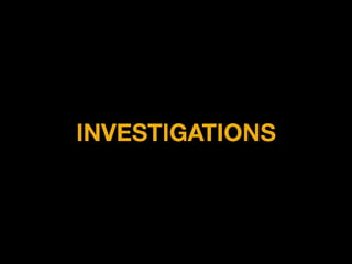 INVESTIGATIONS
 