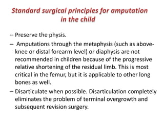 Close attention to soft tissue techniques.Avoid unnecessary dissection between skin and subcutaneous, fascial & muscle plane.In adult periosteum should not be stripped proximal to the level of transection .In children 0.5cm removal of distal periosteum prevents terminal growth . Precautions
