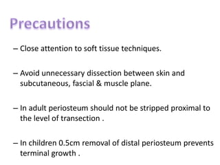 Post operative: -Rigid dressing : decresesedema, decreases post operative pain, protect limb from trauma, early mobilsation. Cast to be appied at the end of the procedure, changed on the post op day 5 + IPOP Cast changed weekly In postoperative prosthesis : early training with an IPOP is believed to increase the long term acceptance and use of prosthesis New prosthesis around 18 months regular check-ups every 3-6 months for the next two years. Two weeks after surgery, muscle-contraction exercises and progressive desensitization of the residual extremity are initiated. Desensitization is started with a towel for distal residual extremity pressure, and distal-end bearing is started on a soft structure (usually a bed). 