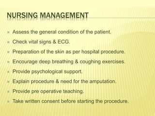 NURSING MANAGEMENT
 Assess the general condition of the patient.
 Check vital signs & ECG.
 Preparation of the skin as ...