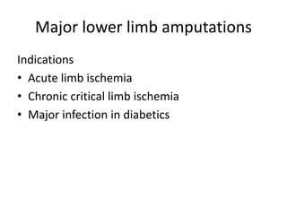 Major lower limb amputations
Indications
• Acute limb ischemia
• Chronic critical limb ischemia
• Major infection in diabetics
 