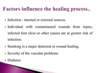  Infection : internal or external sources.
 Individual with contaminated wounds from injury,
infected foot ulcer or other causes are at greater risk of
infection.
 Smoking is a major deterrent to wound healing.
 Severity of the vascular problems
 Diabetes
 
