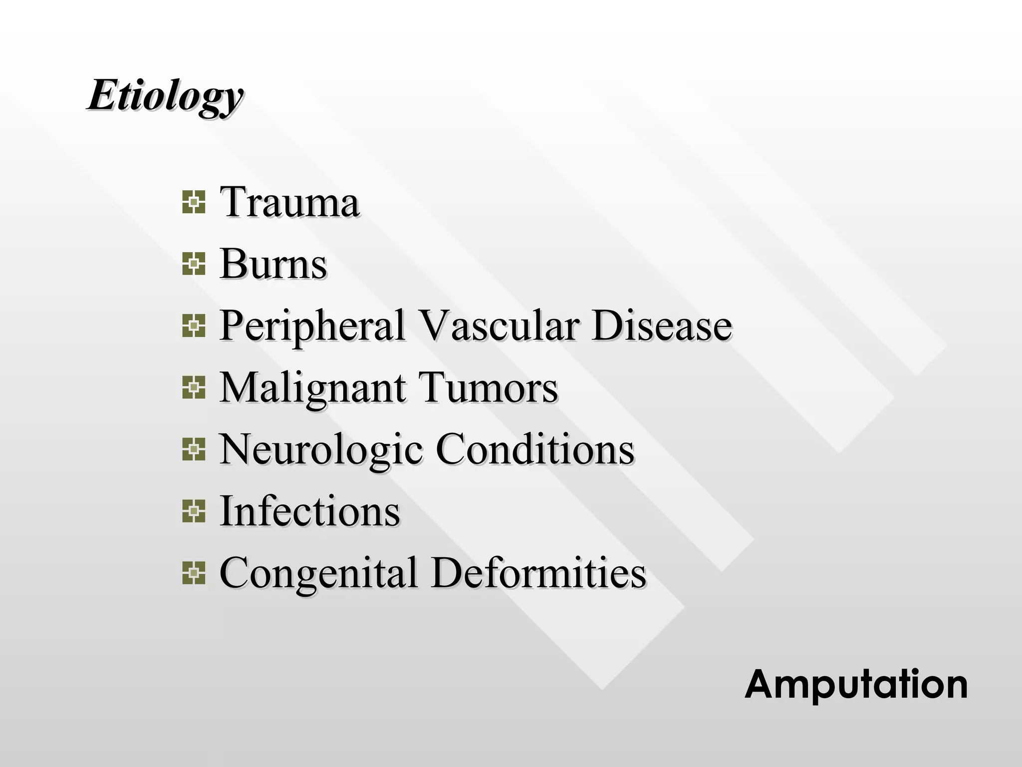 Etiology Trauma Burns Peripheral Vascular Disease Malignant Tumors Neurologic Conditions Infections Congenital Deformities Amputation 