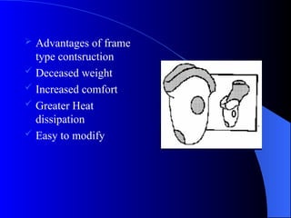  Advantages of frame
type contsruction
 Deceased weight
 Increased comfort
 Greater Heat
dissipation
 Easy to modify
 