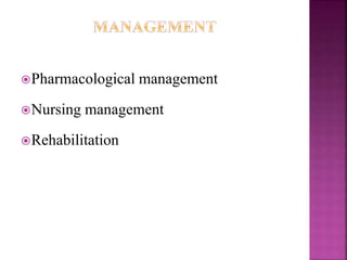 Pharmacological management
Nursing management
Rehabilitation
 