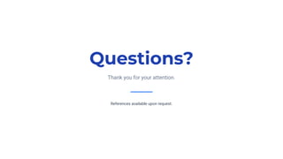 Questions?
Thank you for your attention.
References available upon request.
 