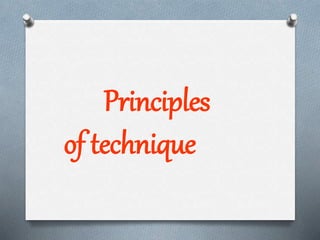 Principles
of technique
 