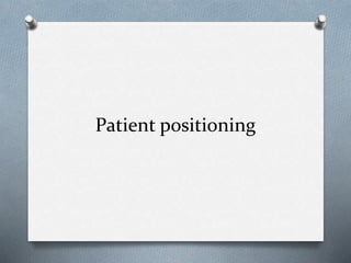 Patient positioning
 