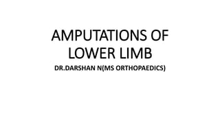 AMPUTATIONS OF
LOWER LIMB
DR.DARSHAN N(MS ORTHOPAEDICS)
 