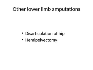 Other lower limb amputations
• Disarticulation of hip
• Hemipelvectomy
 