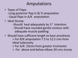 Different Amputations
• Ray amputation- Amputation of toe with head
of metatarsal or metacarpal
• Gillies ( Transmetatarsa...