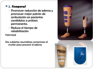 2. Temporal
◦ Promover reducción de edema y
promover mejor patrón de
ambulación en pacientes
candidatos a prótesis
perman...