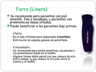 Forro (Liners)
Se recomienda para pacientes con piel
sensible, fina o escamosa, y pacientes con
prominencias óseas afilad...