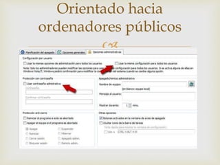 
Orientado hacia
ordenadores públicos
 