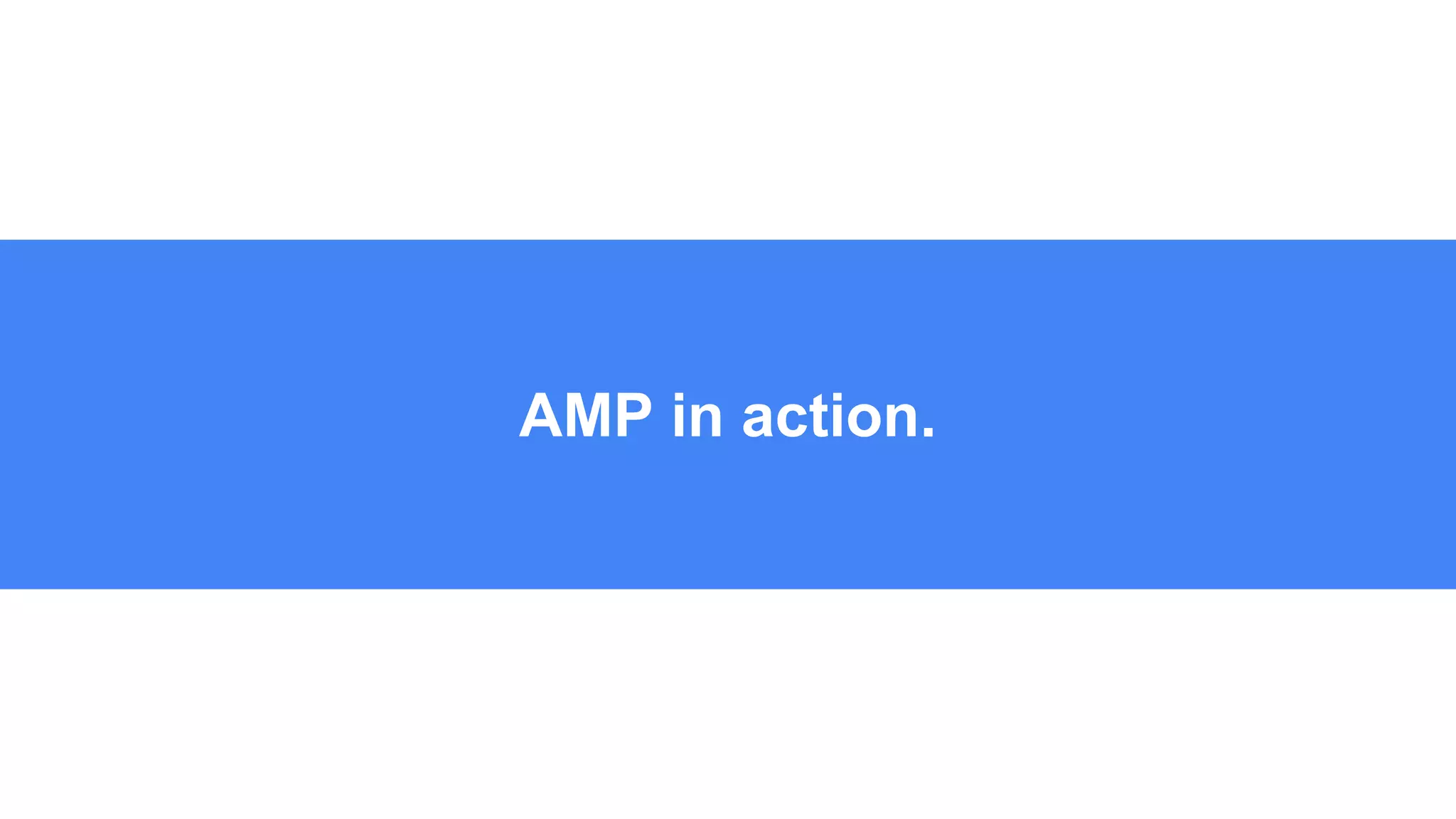 AMP in action.
 