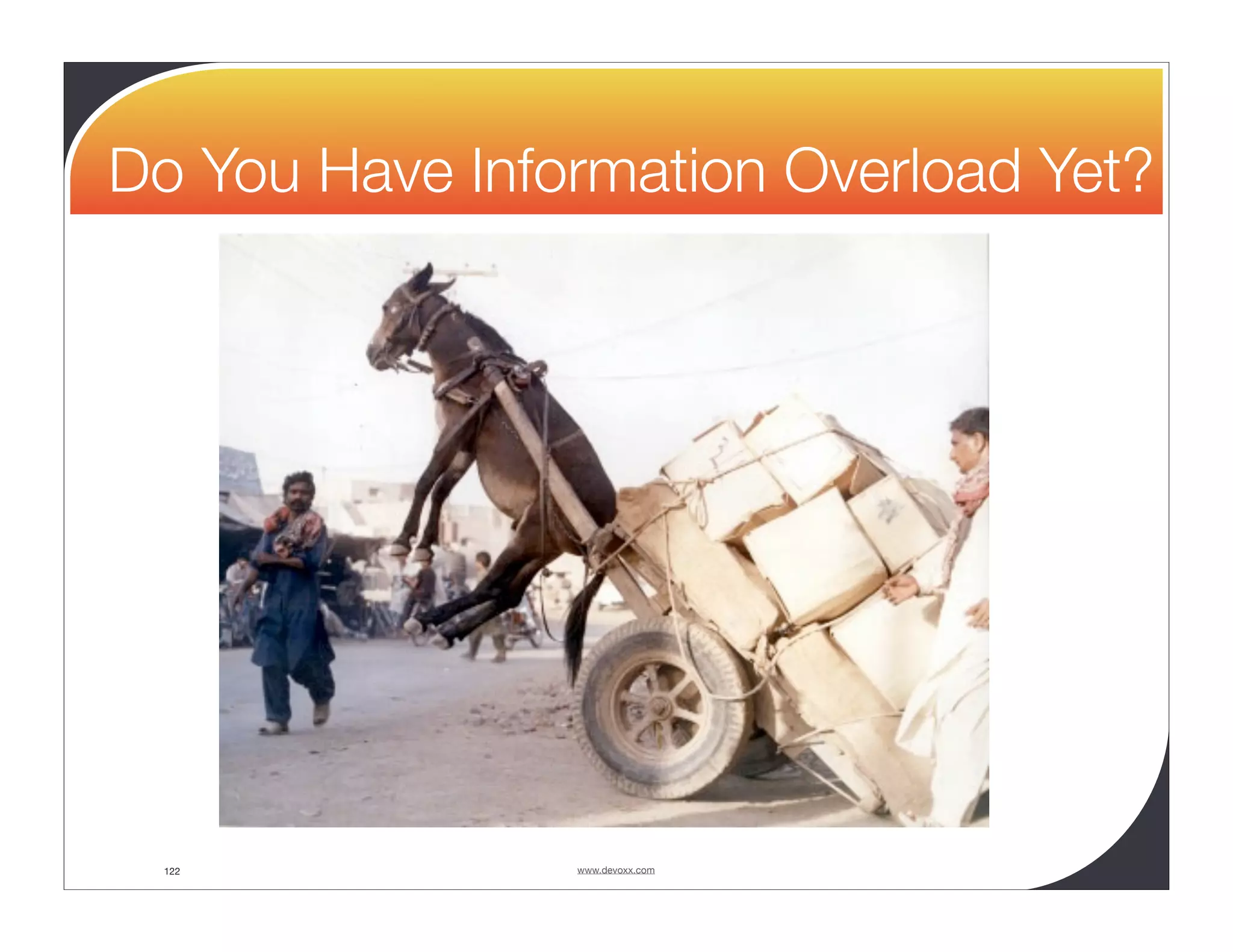 Do You Have Information Overload Yet? 122 www.devoxx.com 