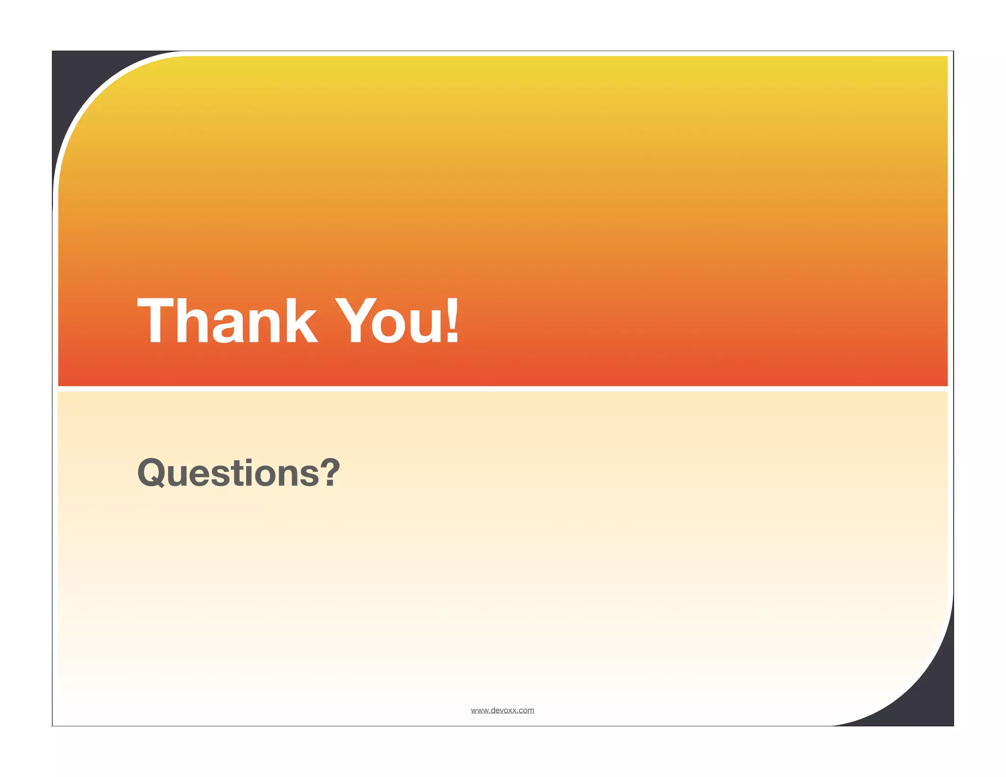 Thank You! Questions? www.devoxx.com 