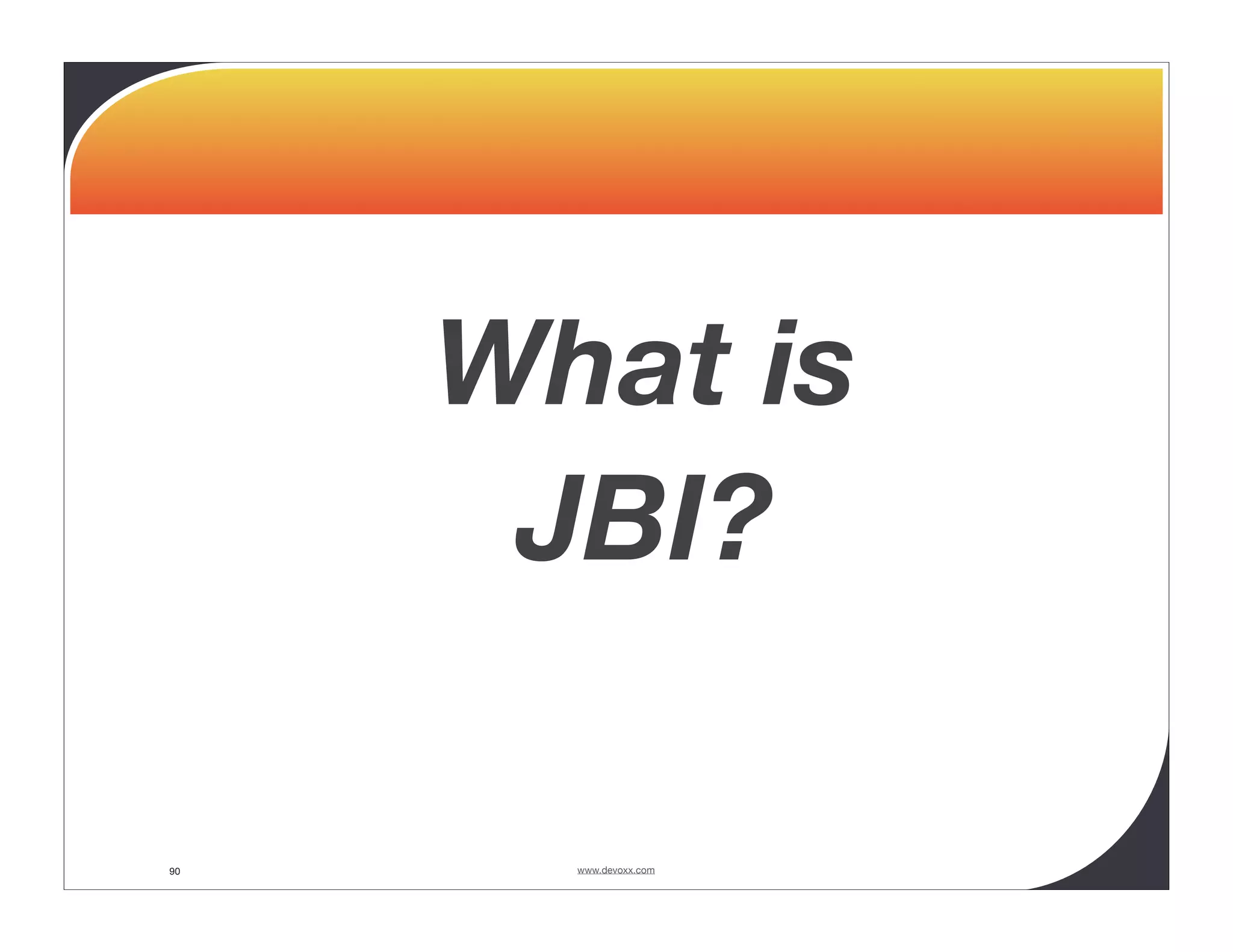 What is JBI? 90 www.devoxx.com 