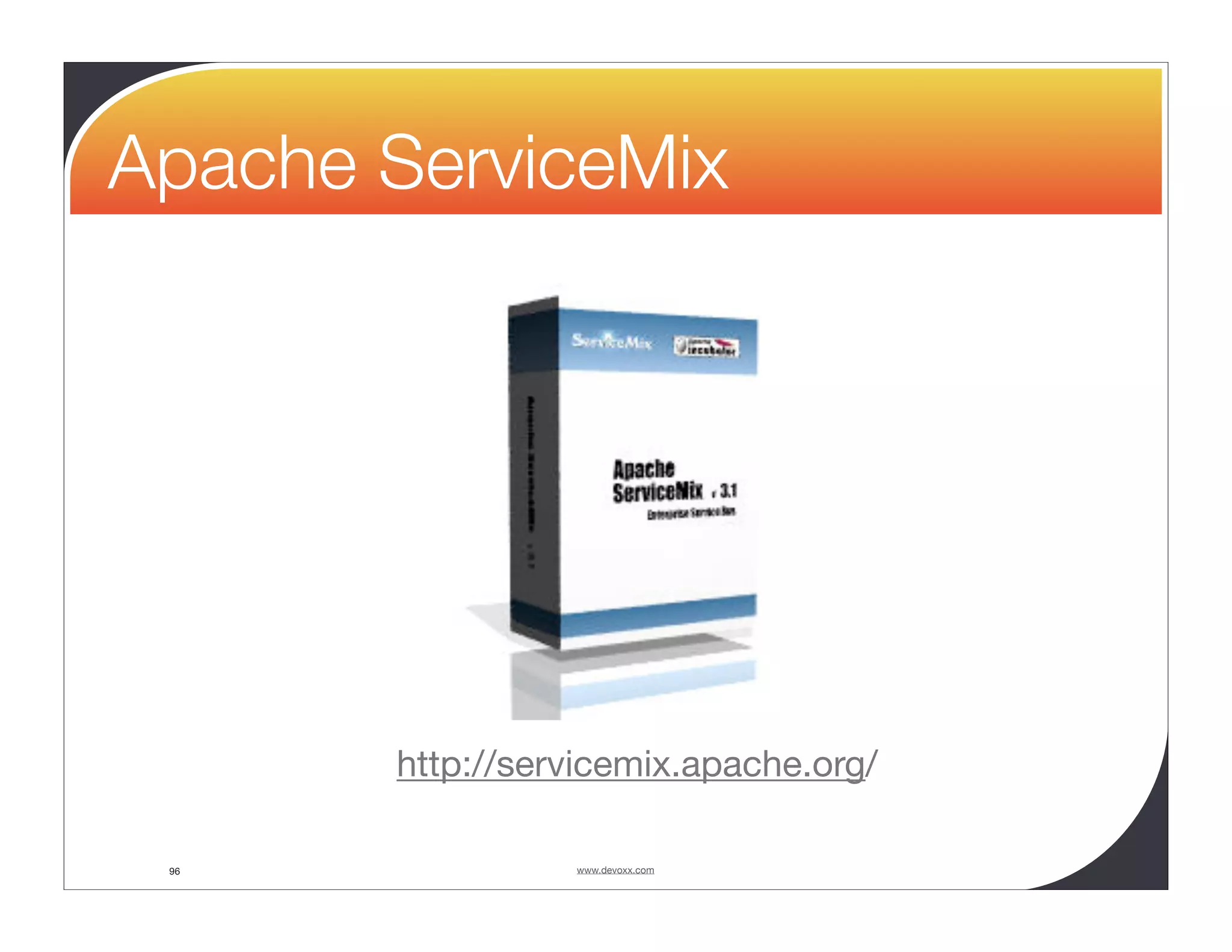 Apache ServiceMix http://servicemix.apache.org/ 96 www.devoxx.com 