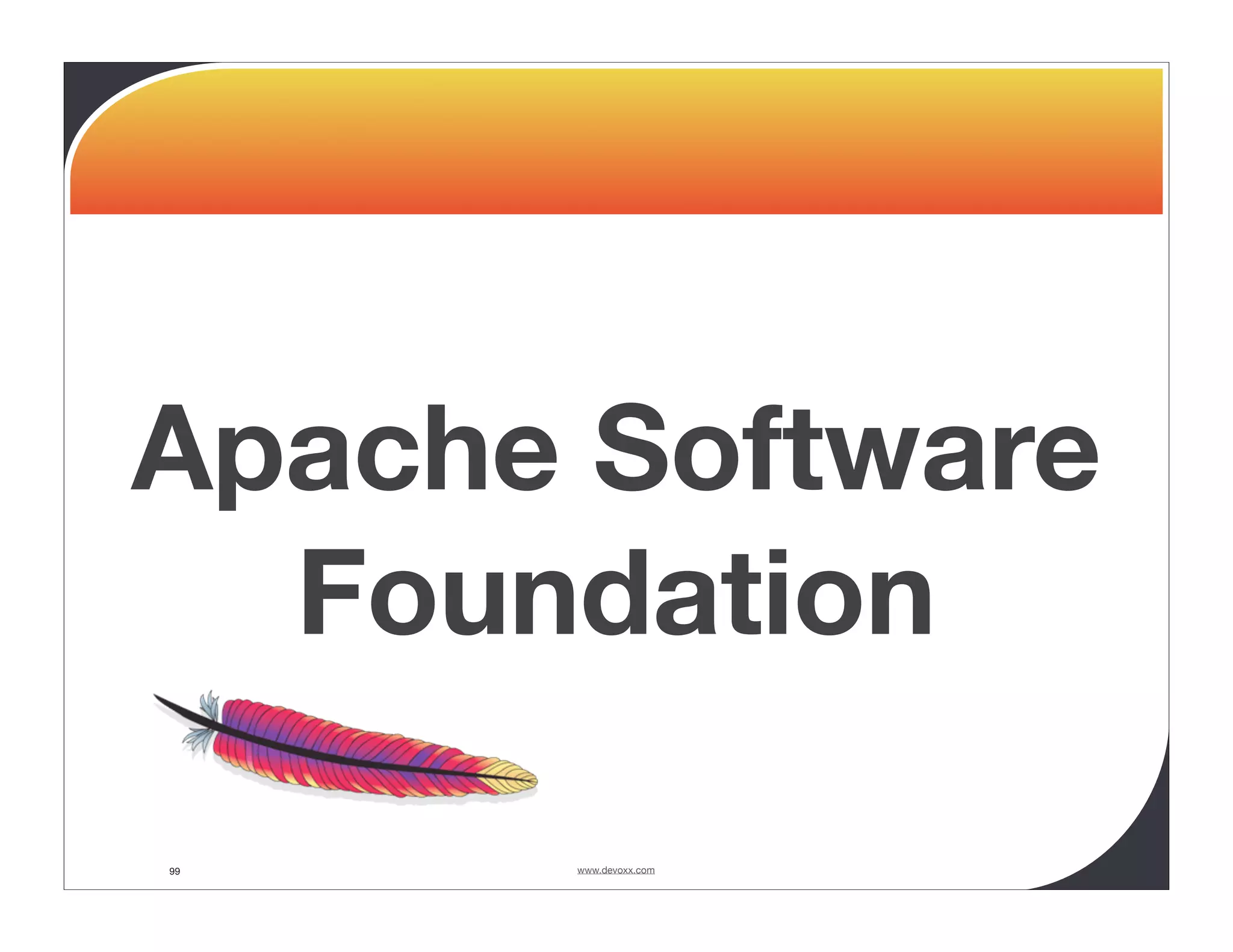 Apache Software Foundation 99 www.devoxx.com 
