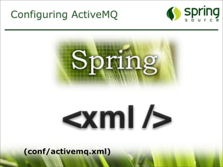 Configuring ActiveMQ




  (conf/activemq.xml)
                        5
 