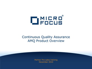 Partner Pre-sales training December 2010 Continuous Quality AssuranceAMQ Product Overview 