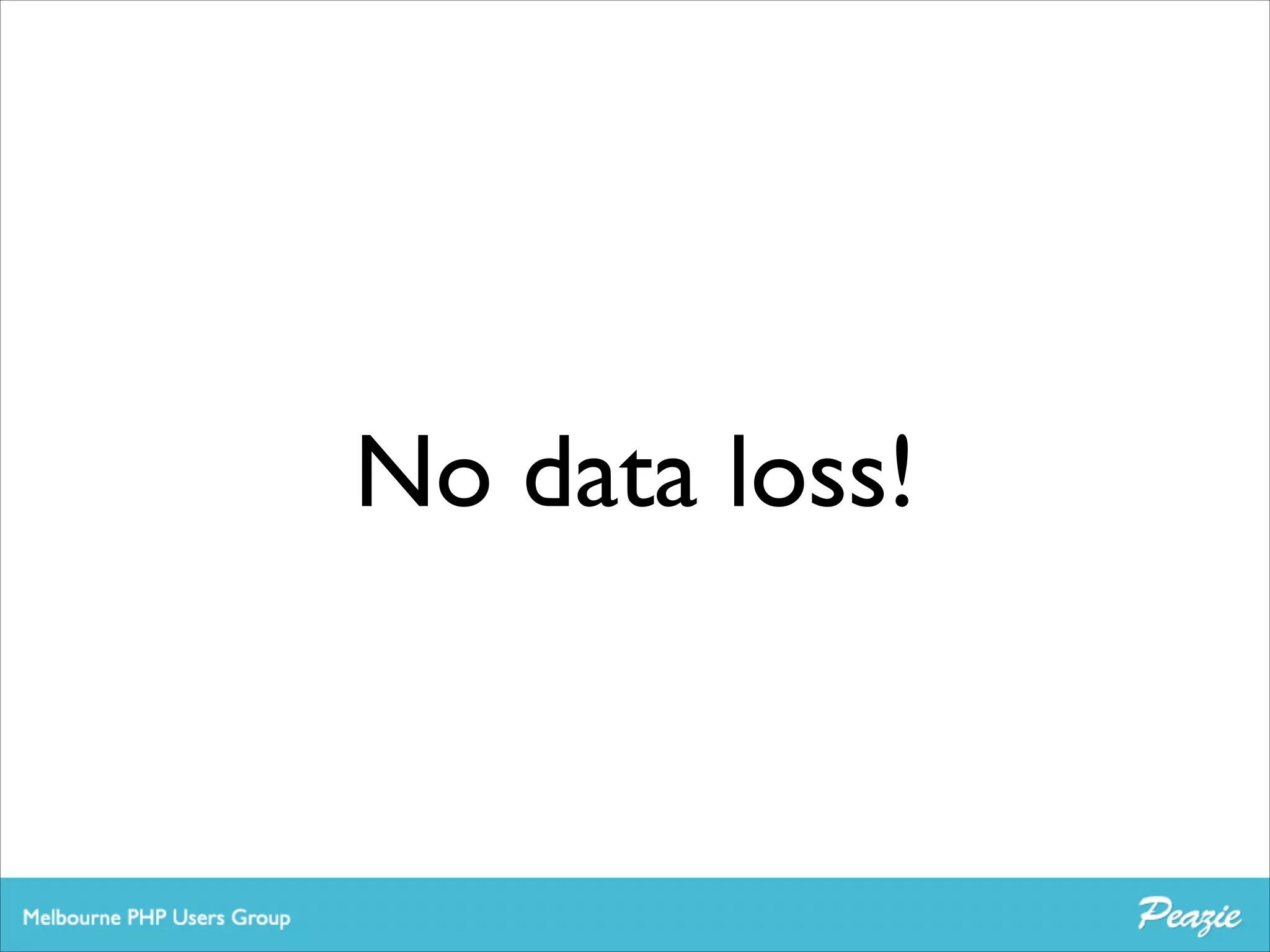 No data loss!

 