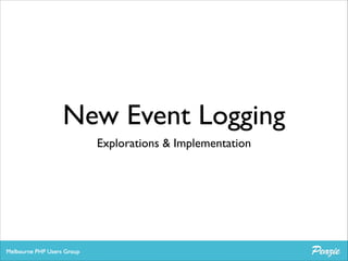 New Event Logging
Explorations & Implementation

 