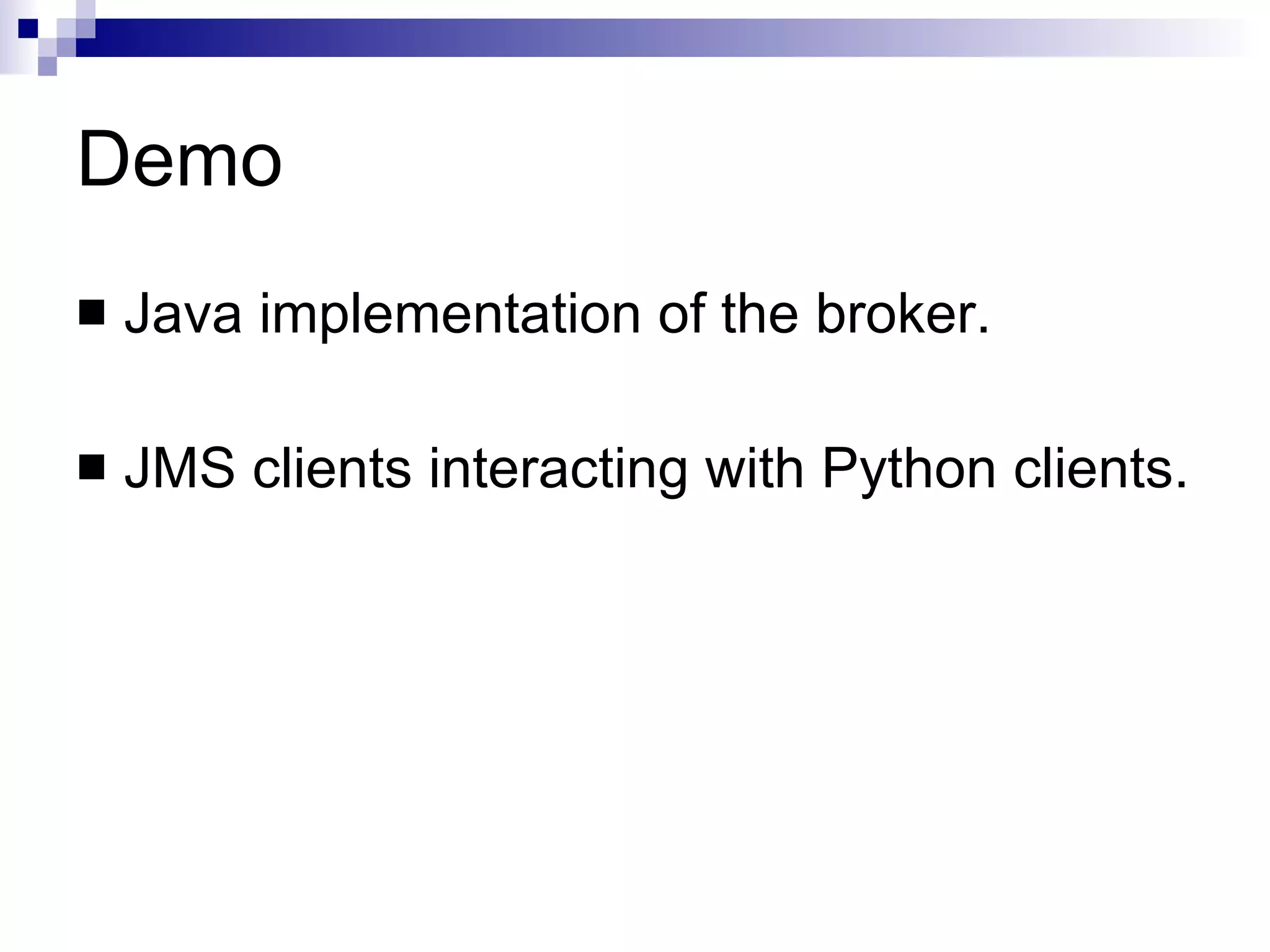 Demo Java implementation of the broker. JMS clients interacting with Python clients. 